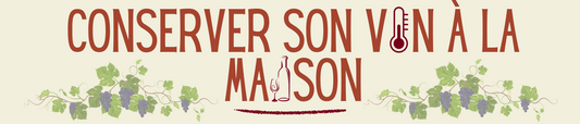 Conserver son vin à la maison : nos astuces faciles à appliquer